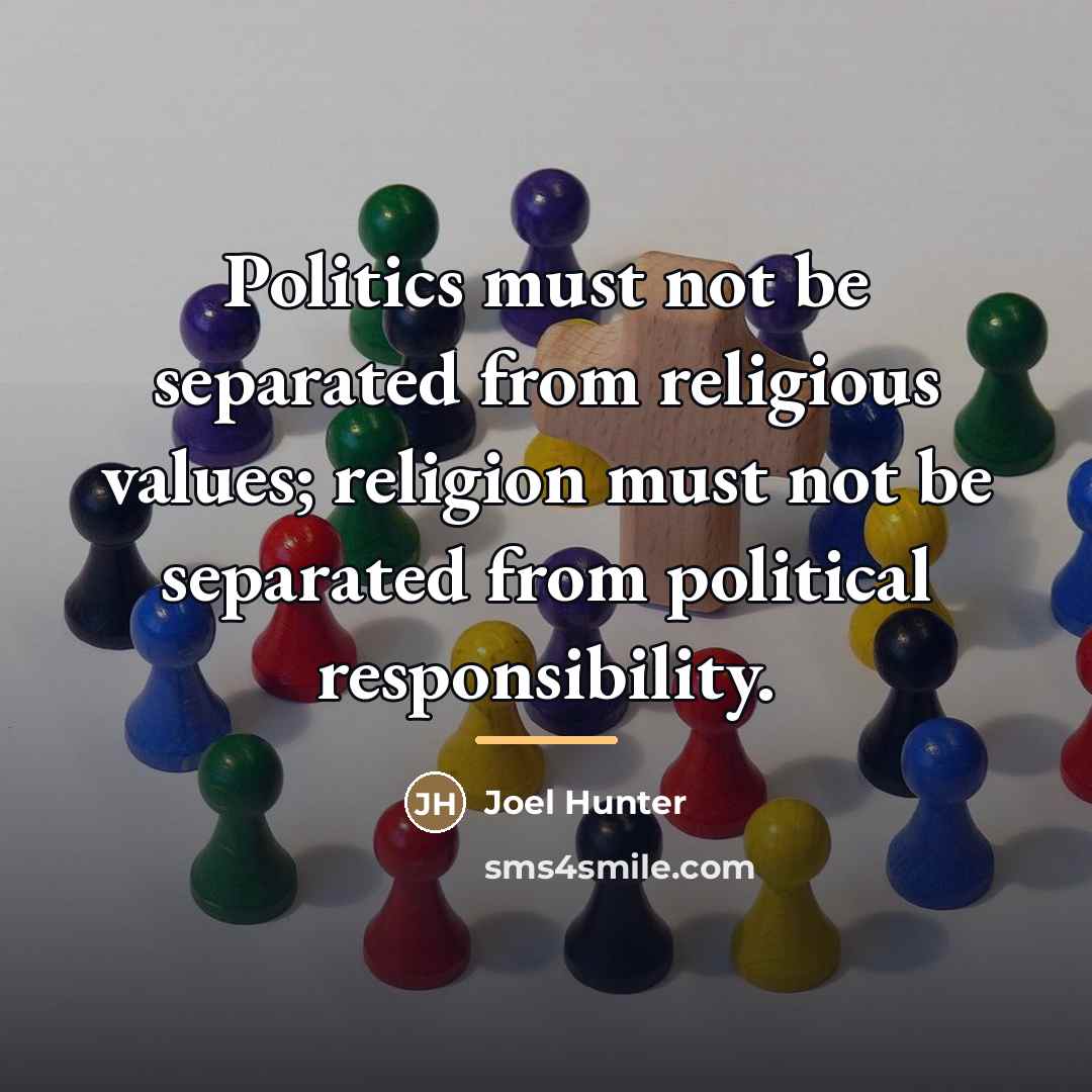“Politics must not be separated from religious values; religion must…” quote by Joel Hunter