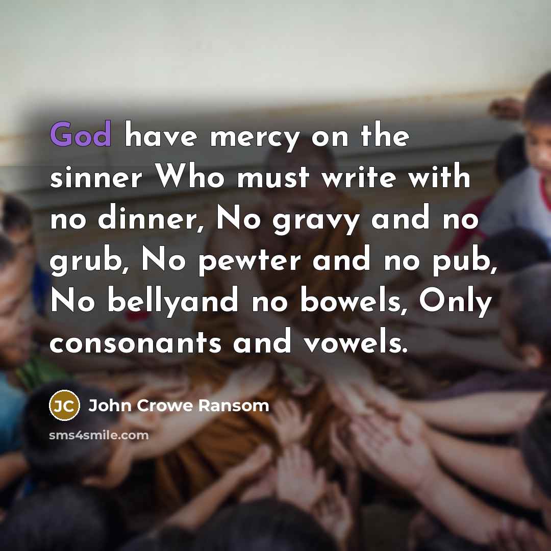 “God have mercy on the sinner Who must write with…” quote by John Crowe Ransom