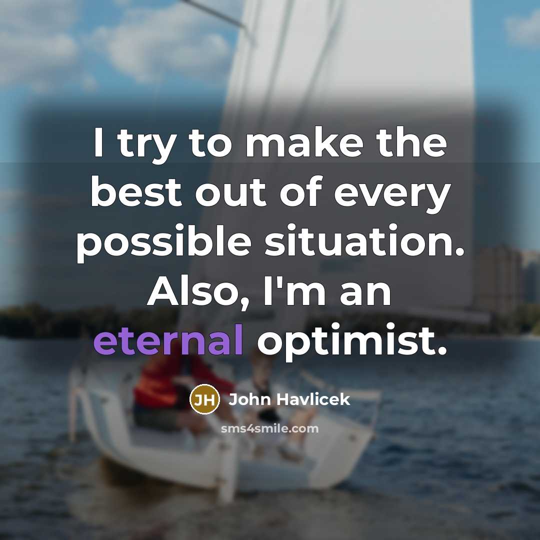“I try to make the best out of every possible…” quote by John Havlicek