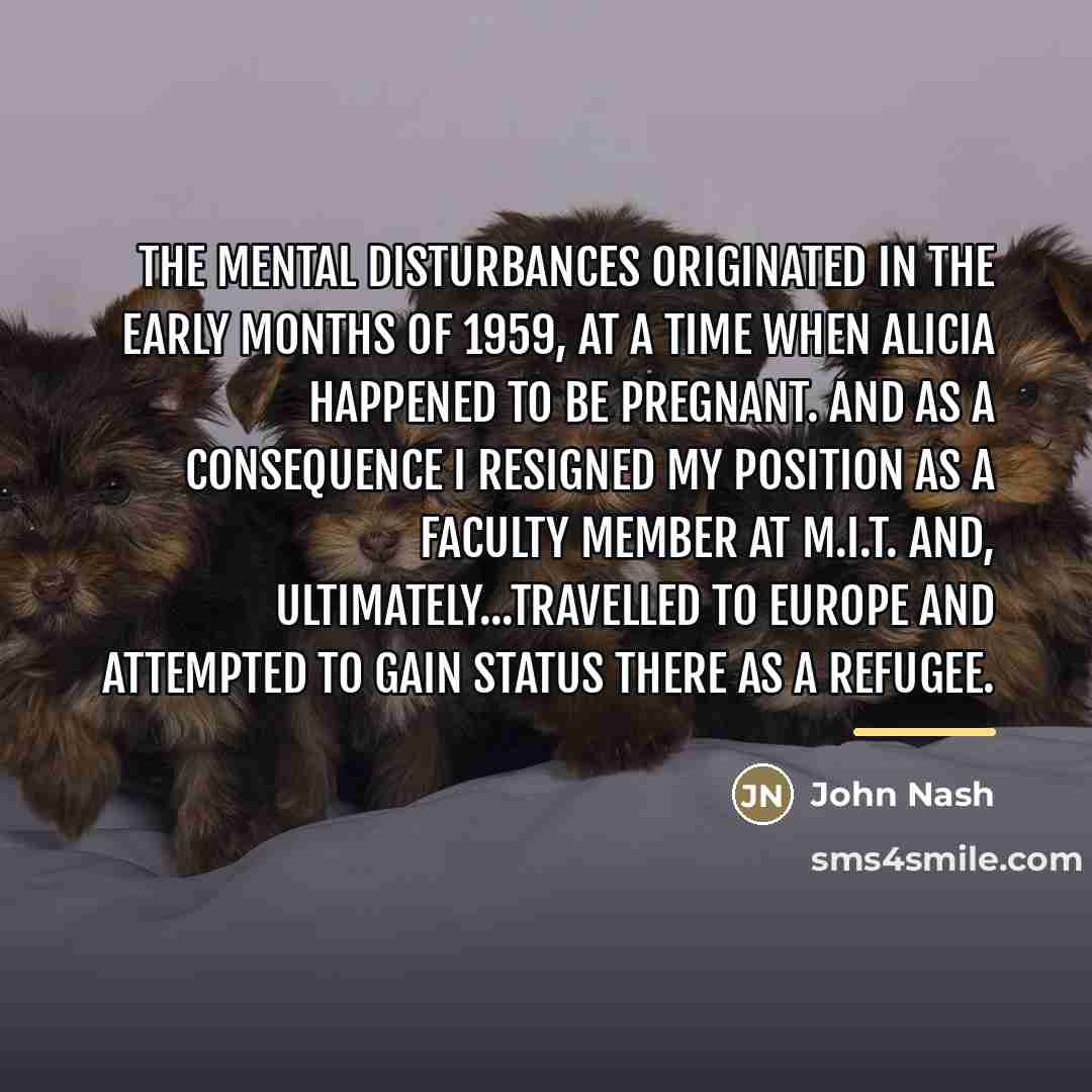 “The mental disturbances originated in the early months of 1959,…” quote by John Nash