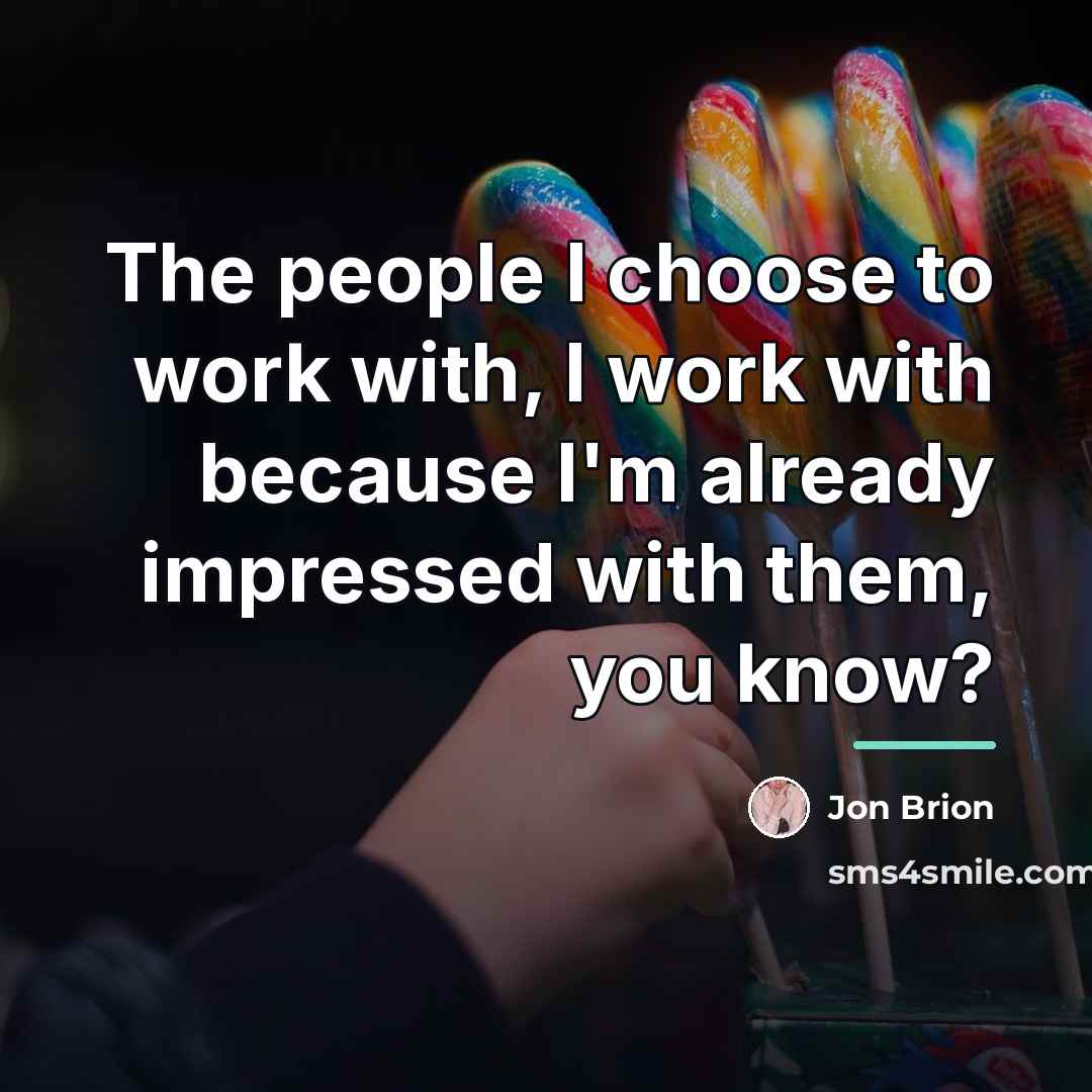 “The people I choose to work with, I work with…” quote by Jon Brion