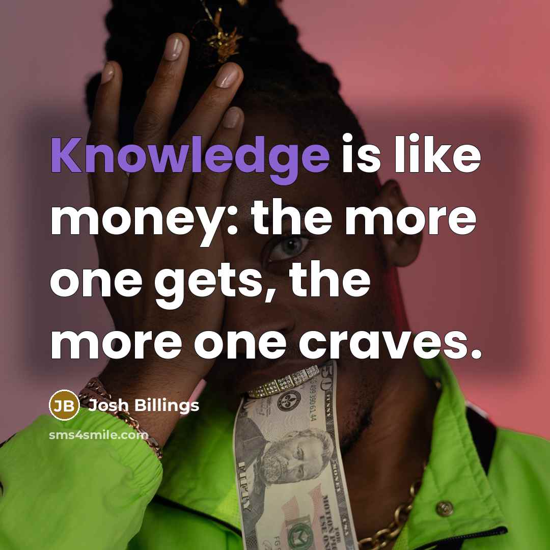 “Knowledge is like money: the more one gets, the more…” quote by Josh Billings