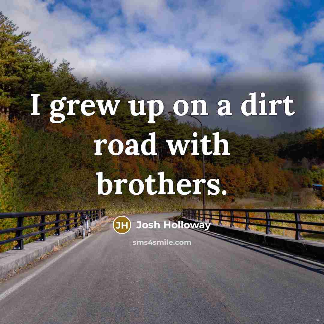 “I grew up on a dirt road with brothers.…” quote by Josh Holloway