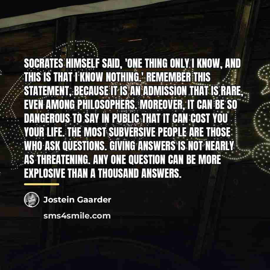 “Socrates himself said, 'One thing only I know, and this…” quote by Jostein Gaarder