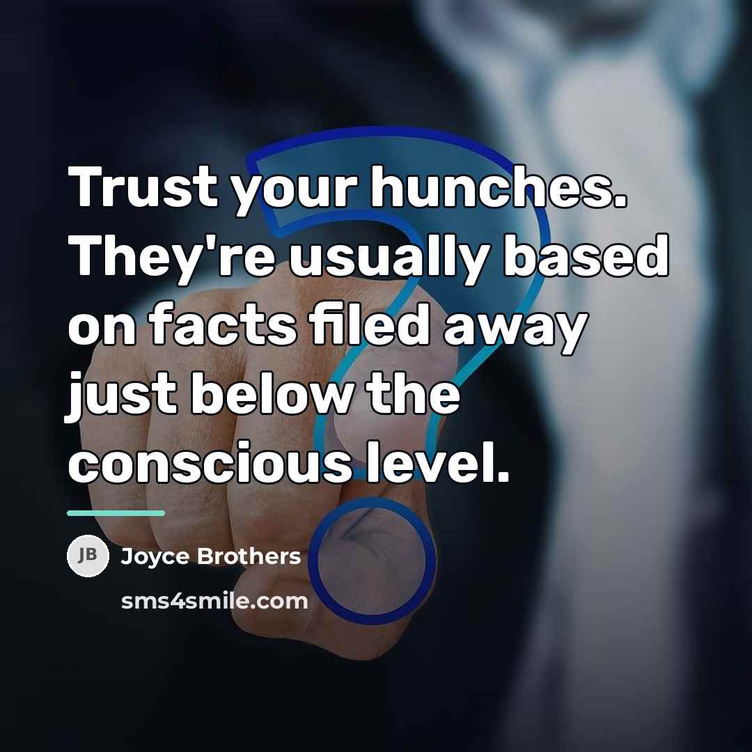 “Trust your hunches. They're usually based on facts filed away…” quote by Joyce Brothers