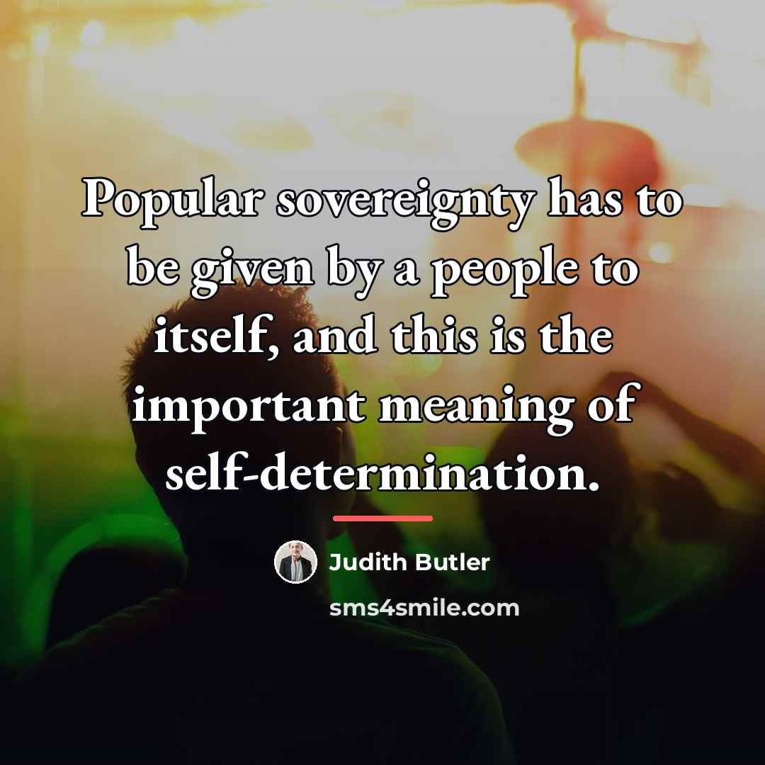 “Popular sovereignty has to be given by a people to…” quote by Judith Butler
