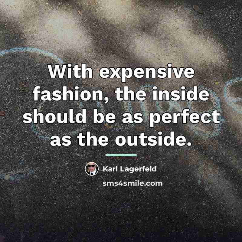 “With expensive fashion, the inside should be as perfect as…” quote by Karl Lagerfeld