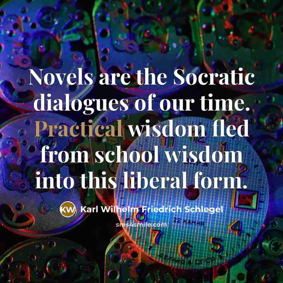 “Novels are the Socratic dialogues of our time. Practical wisdom…” quote by Karl Wilhelm Friedrich Schlegel