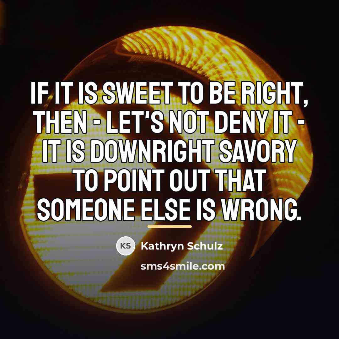 “If it is sweet to be right, then - let's…” quote by Kathryn Schulz