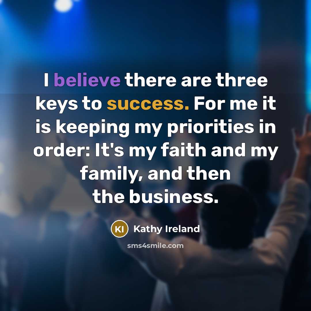 “I believe there are three keys to success. For me…” quote by Kathy Ireland