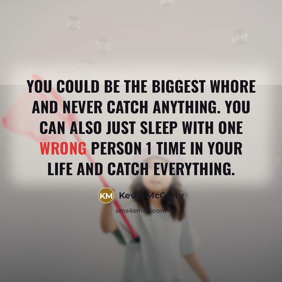 “You could be the biggest whore and never catch anything.…” quote by Kevin McCarty