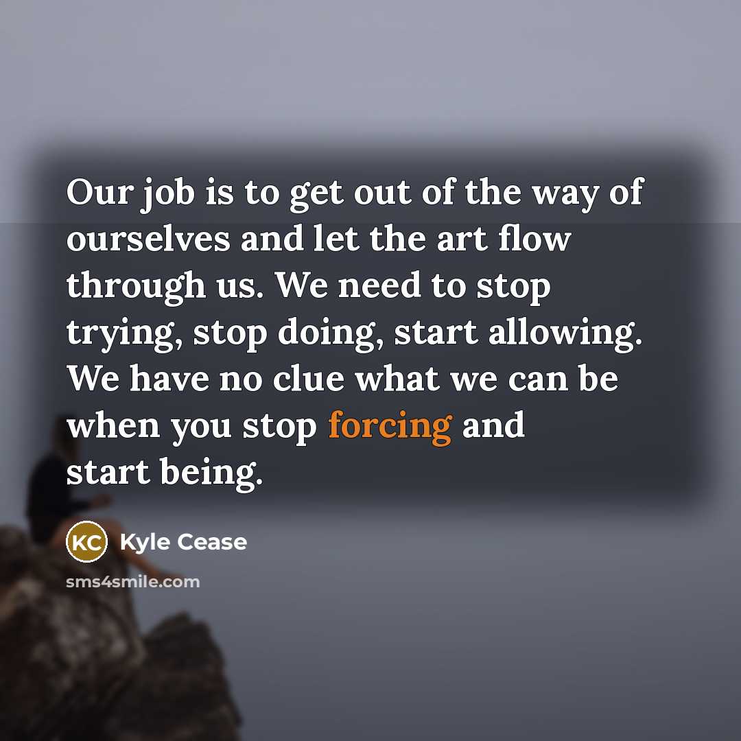 “Our job is to get out of the way of…” quote by Kyle Cease