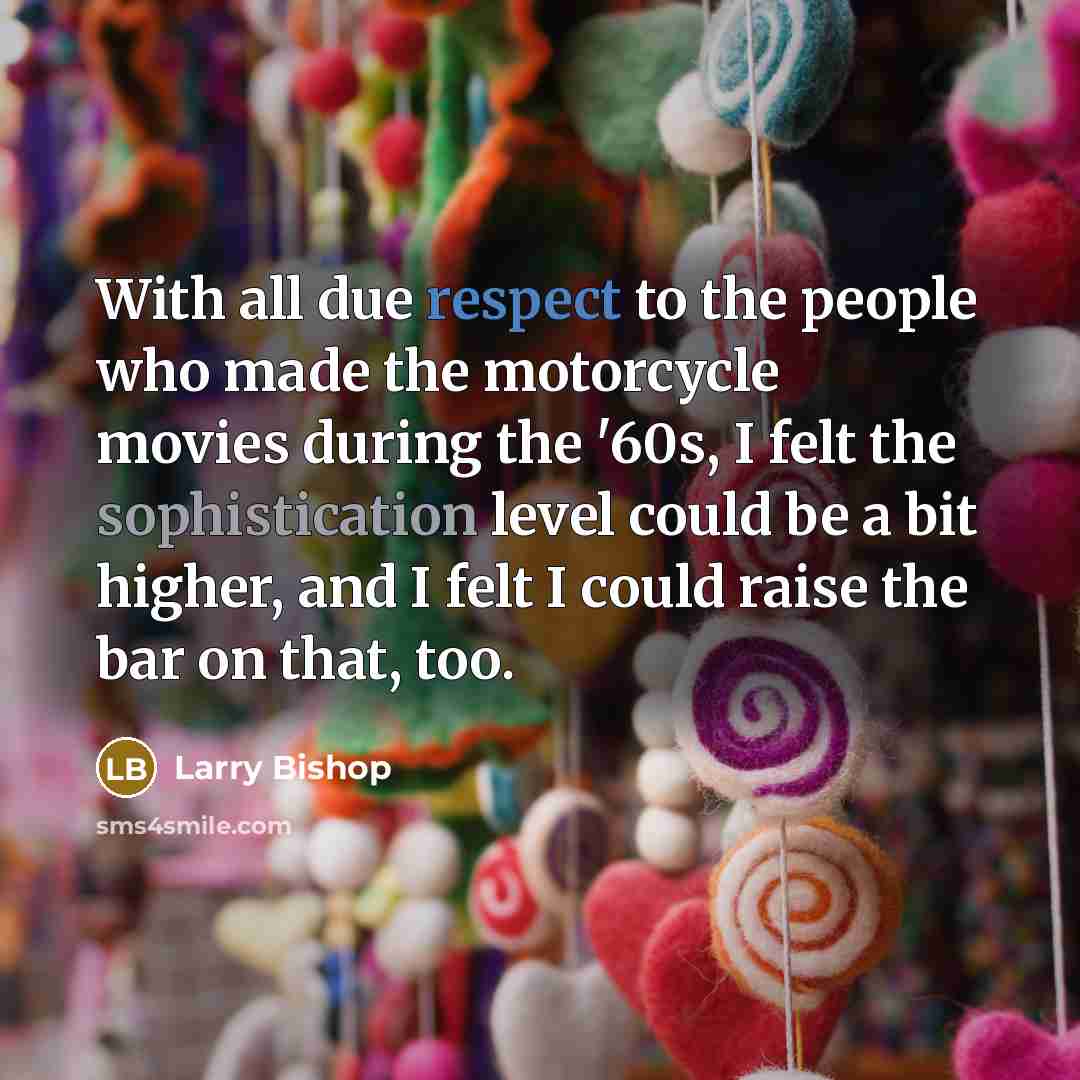 “With all due respect to the people who made the…” quote by Larry Bishop
