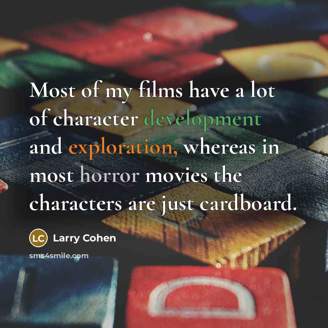 “Most of my films have a lot of character development…” quote by Larry Cohen