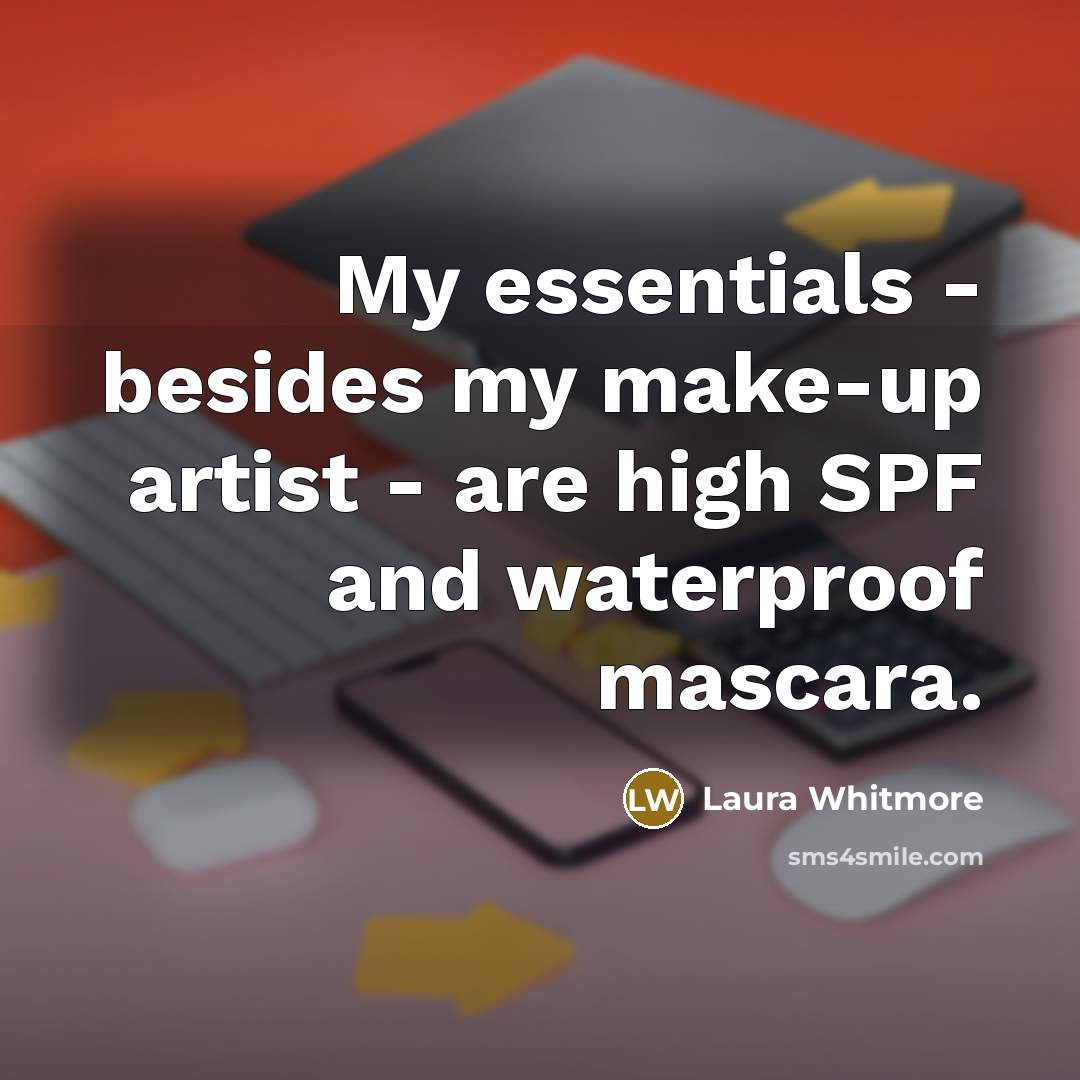 “My essentials - besides my make-up artist - are high…” quote by Laura Whitmore