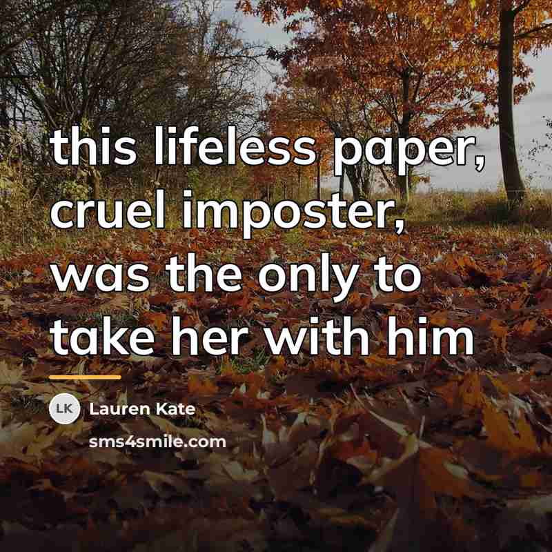 “this lifeless paper, cruel imposter, was the only to take…” quote by Lauren Kate