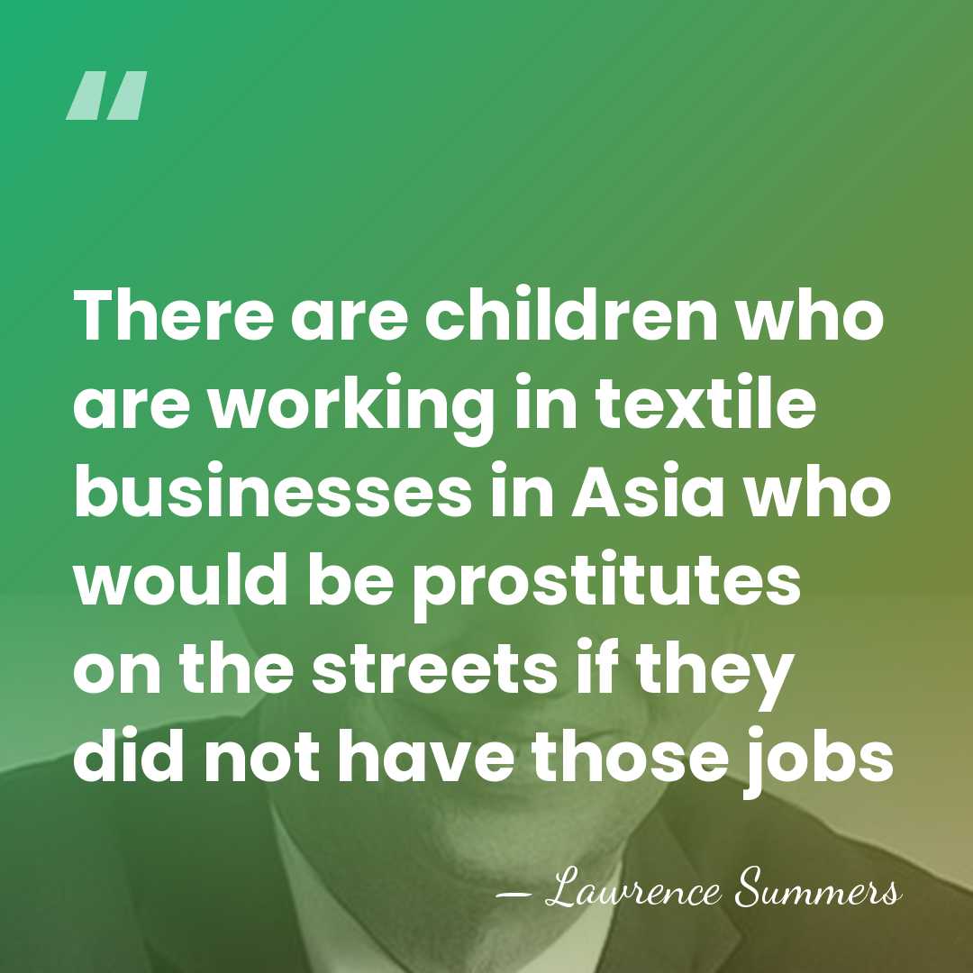 There are children who are working in textile businesses in Asia who&hellip; - Lawrence Summers