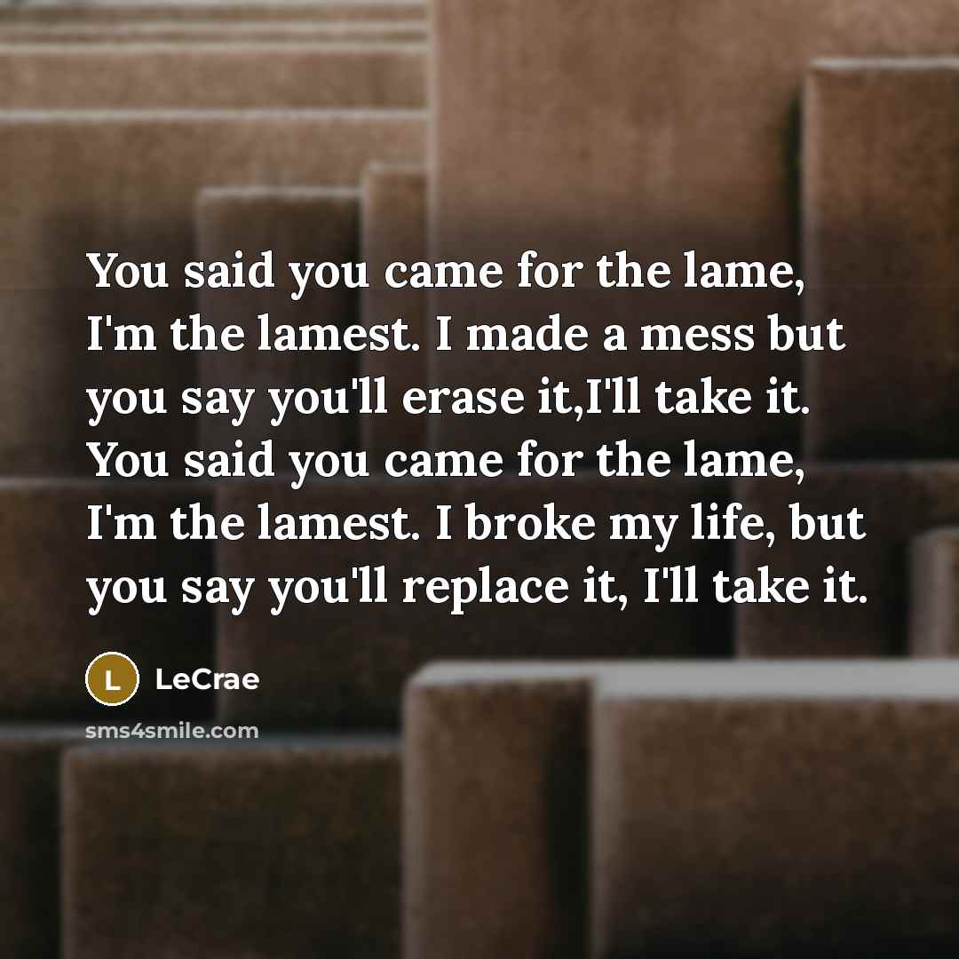 “You said you came for the lame, I'm the lamest.…” quote by Lecrae