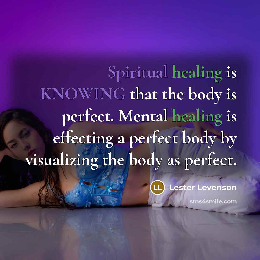 “Spiritual healing is KNOWING that the body is perfect. Mental…” quote by Lester Levenson