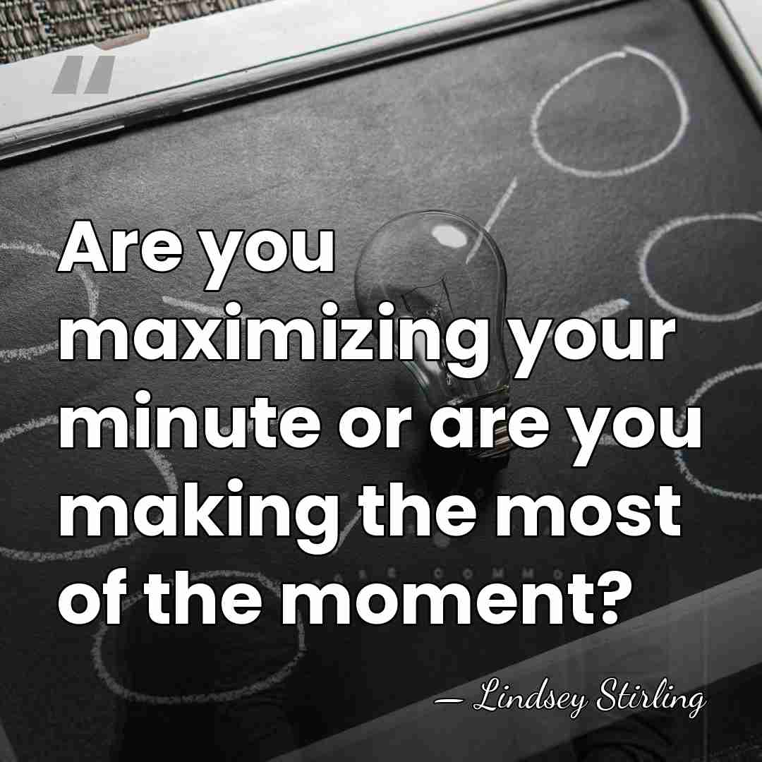 Are you maximizing your minute or are you making the most of&hellip; - Lindsey Stirling