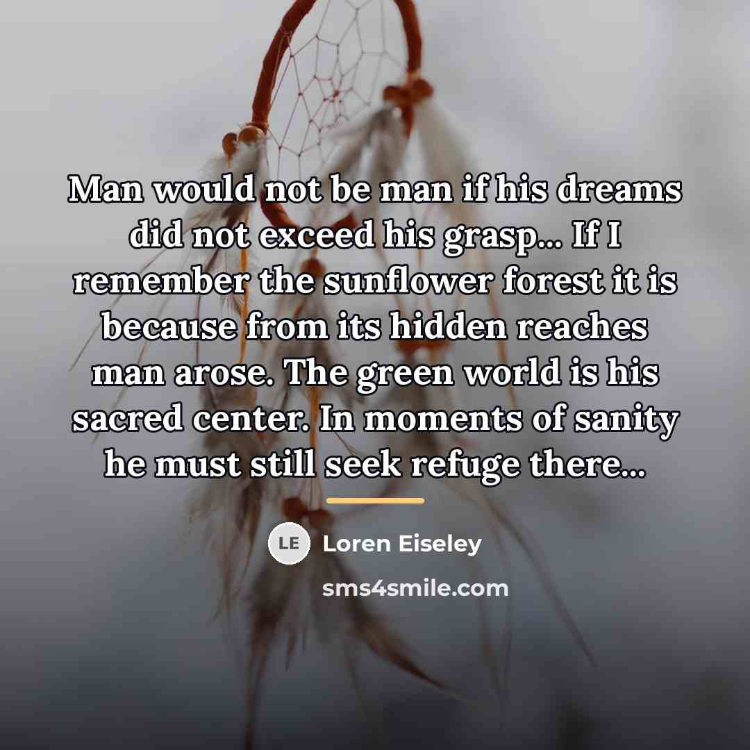 “Man would not be man if his dreams did not…” quote by Loren Eiseley
