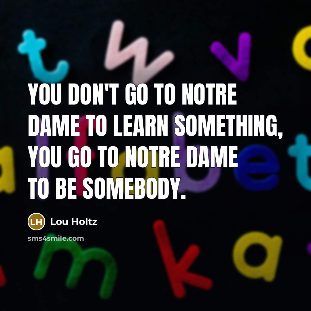 “You don't go to Notre Dame to learn something, you…” quote by Lou Holtz