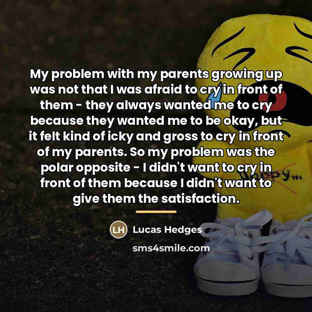 “My problem with my parents growing up was not that…” quote by Lucas Hedges