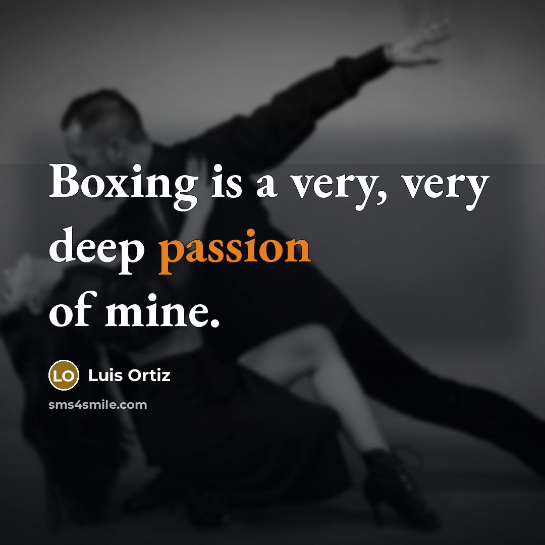 “Boxing is a very, very deep passion of mine.…” quote by Luis Ortiz