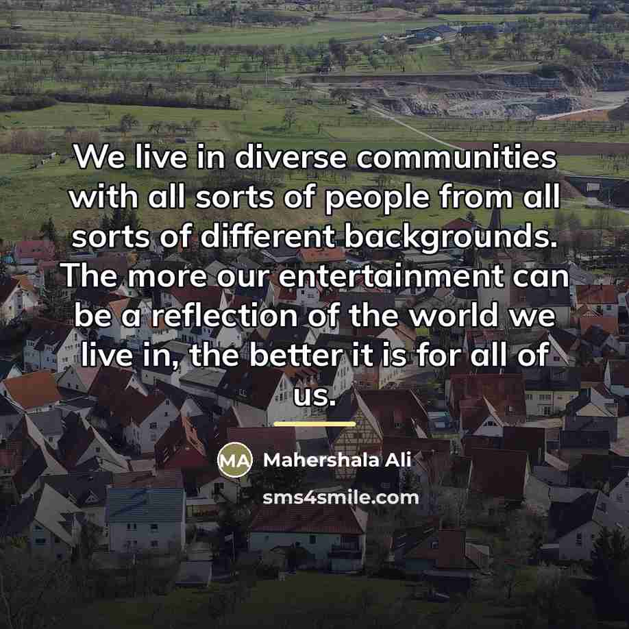 “We live in diverse communities with all sorts of people…” quote by Mahershala Ali