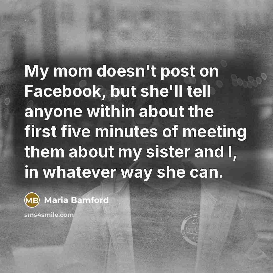 “My mom doesn't post on Facebook, but she'll tell anyone…” quote by Maria Bamford