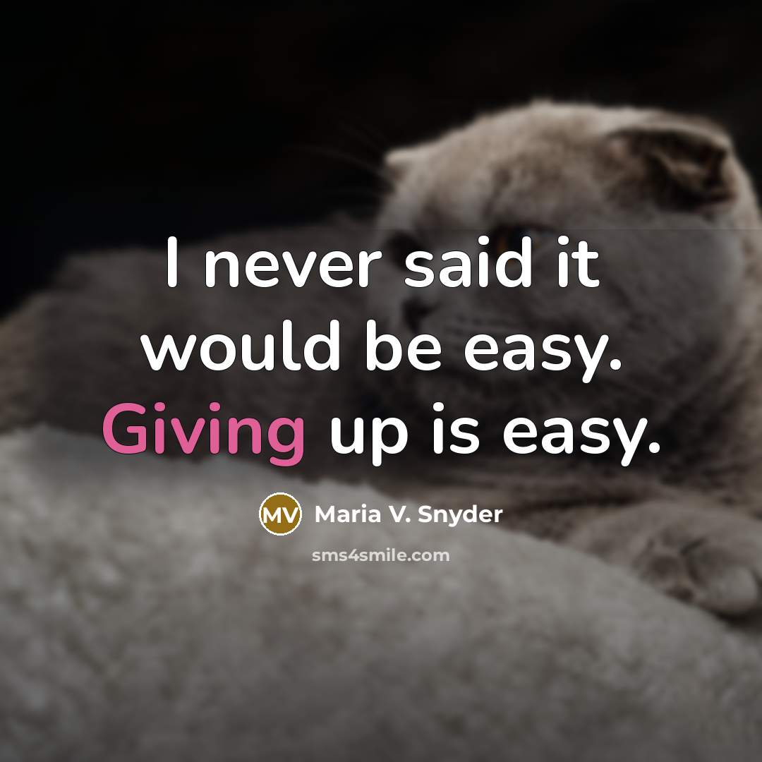 “I never said it would be easy. Giving up is…” quote by Maria V. Snyder