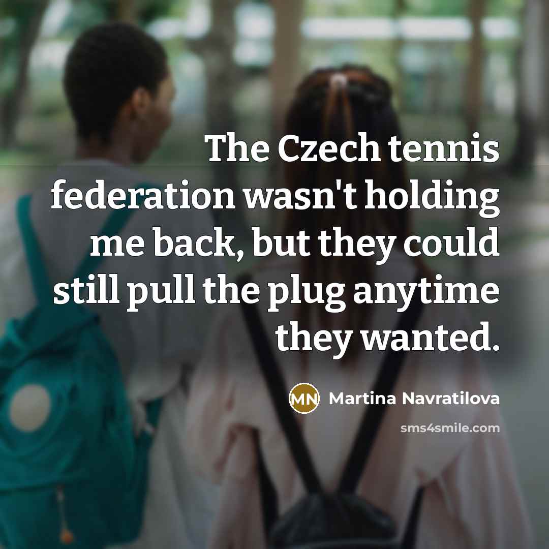 “The Czech tennis federation wasn't holding me back, but they…” quote by Martina Navratilova