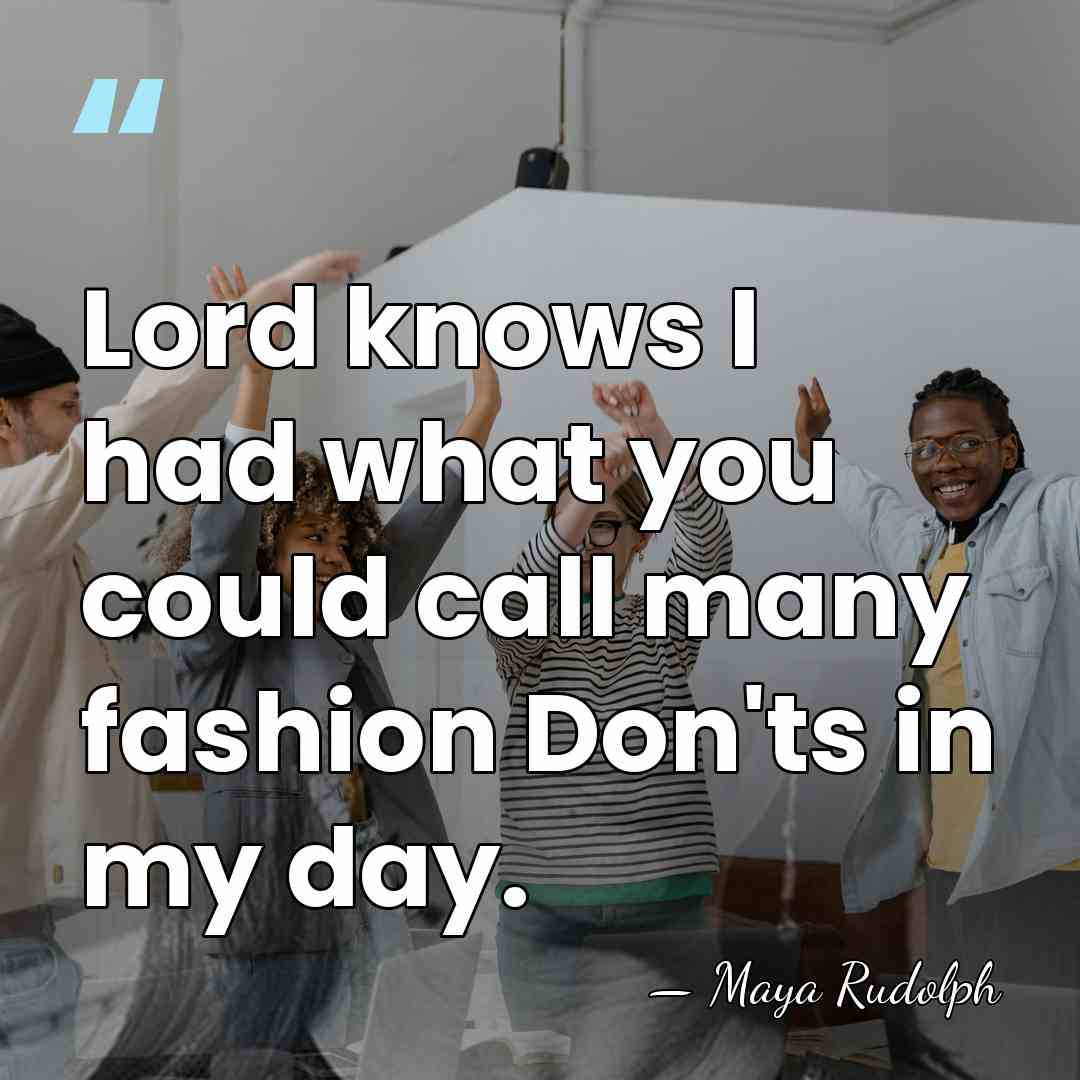 Lord knows I had what you could call many fashion Don'ts in&hellip; - Maya Rudolph
