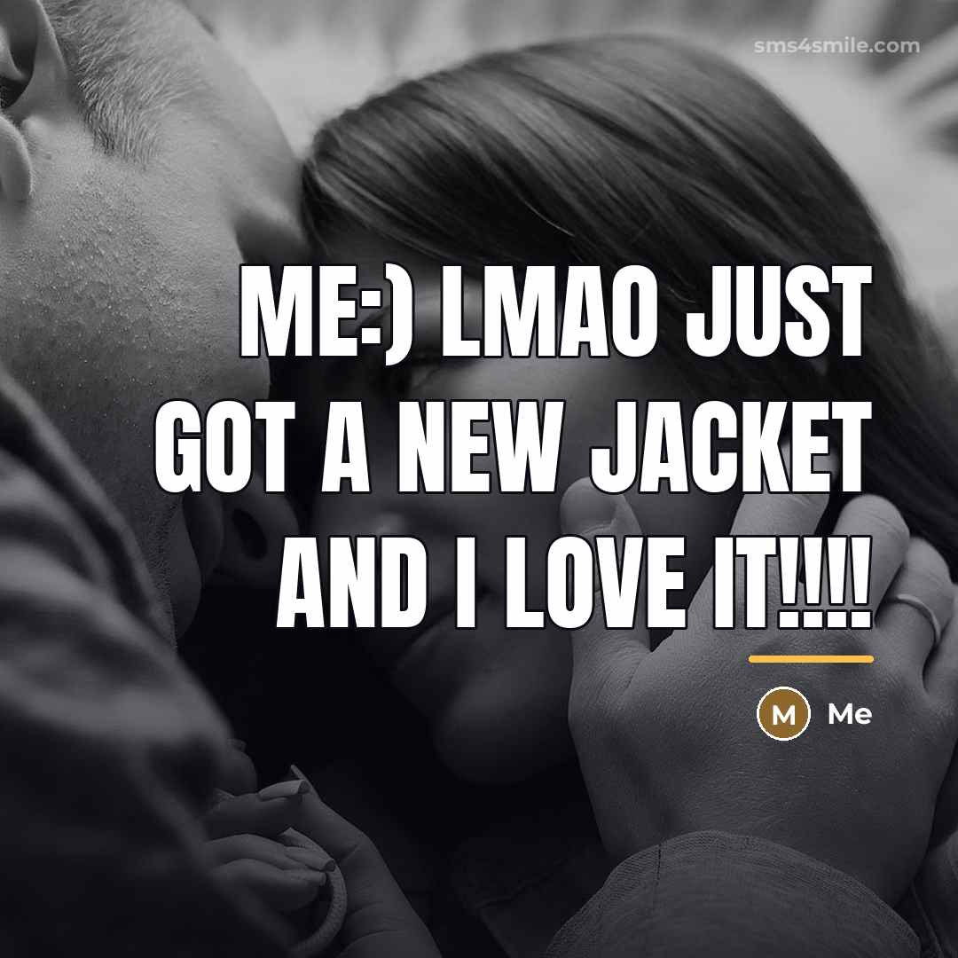 “Me:) lmao just got a new jacket and I love…” quote by Me