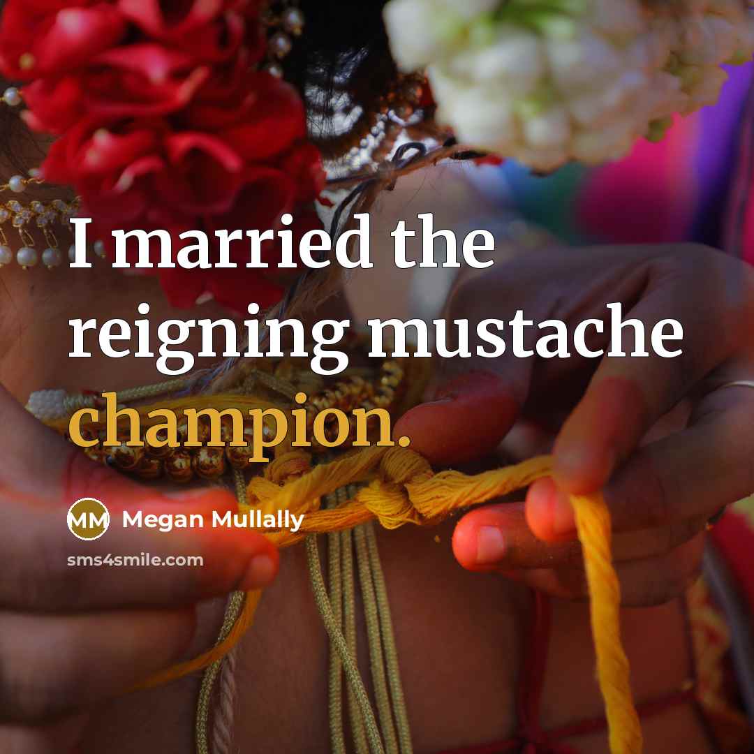 “I married the reigning mustache champion.…” quote by Megan Mullally