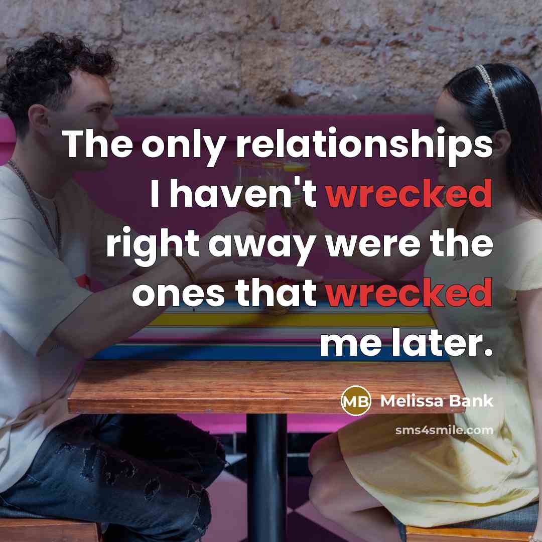 “The only relationships I haven't wrecked right away were the…” quote by Melissa Bank