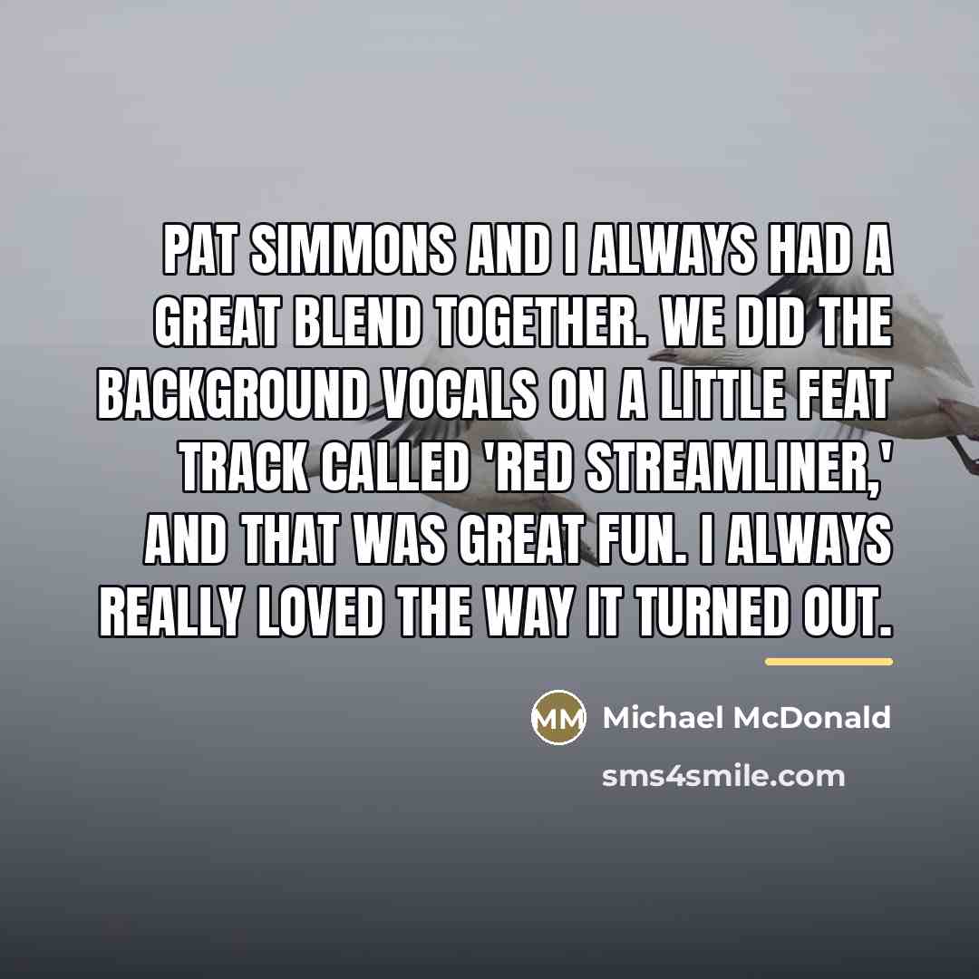 “Pat Simmons and I always had a great blend together.…” quote by Michael McDonald