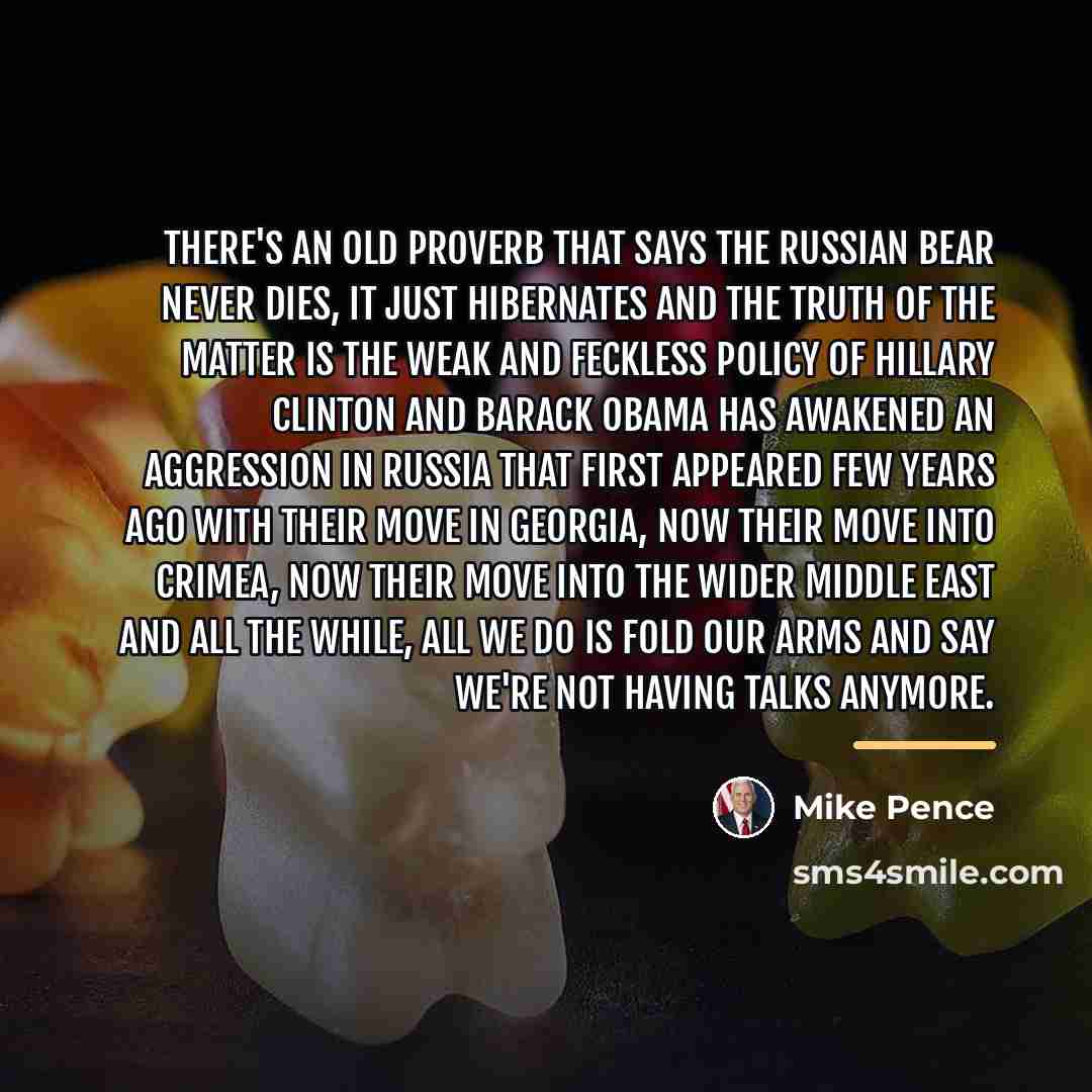 “There's an old proverb that says the Russian bear never…” quote by Mike Pence