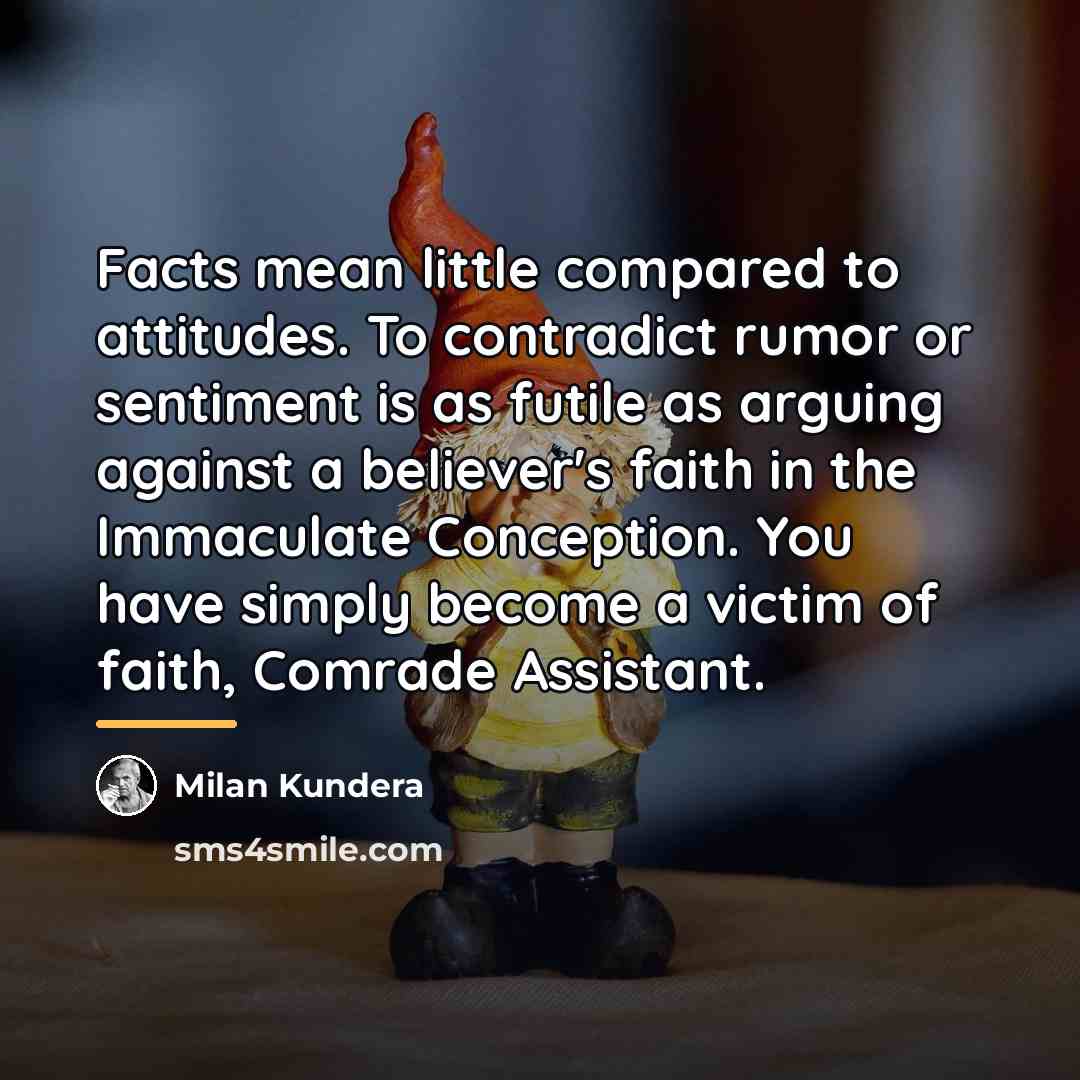 “Facts mean little compared to attitudes. To contradict rumor or…” quote by Milan Kundera