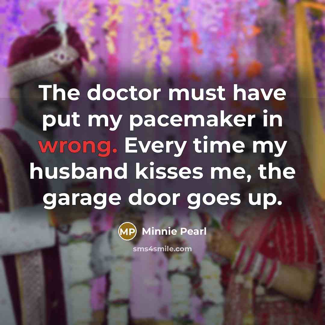 “The doctor must have put my pacemaker in wrong. Every…” quote by Minnie Pearl