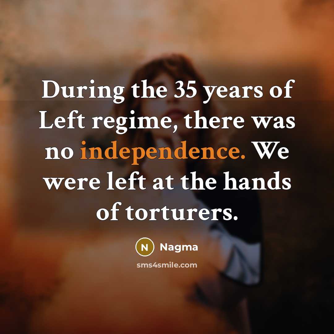 “During the 35 years of Left regime, there was no…” quote by Nagma