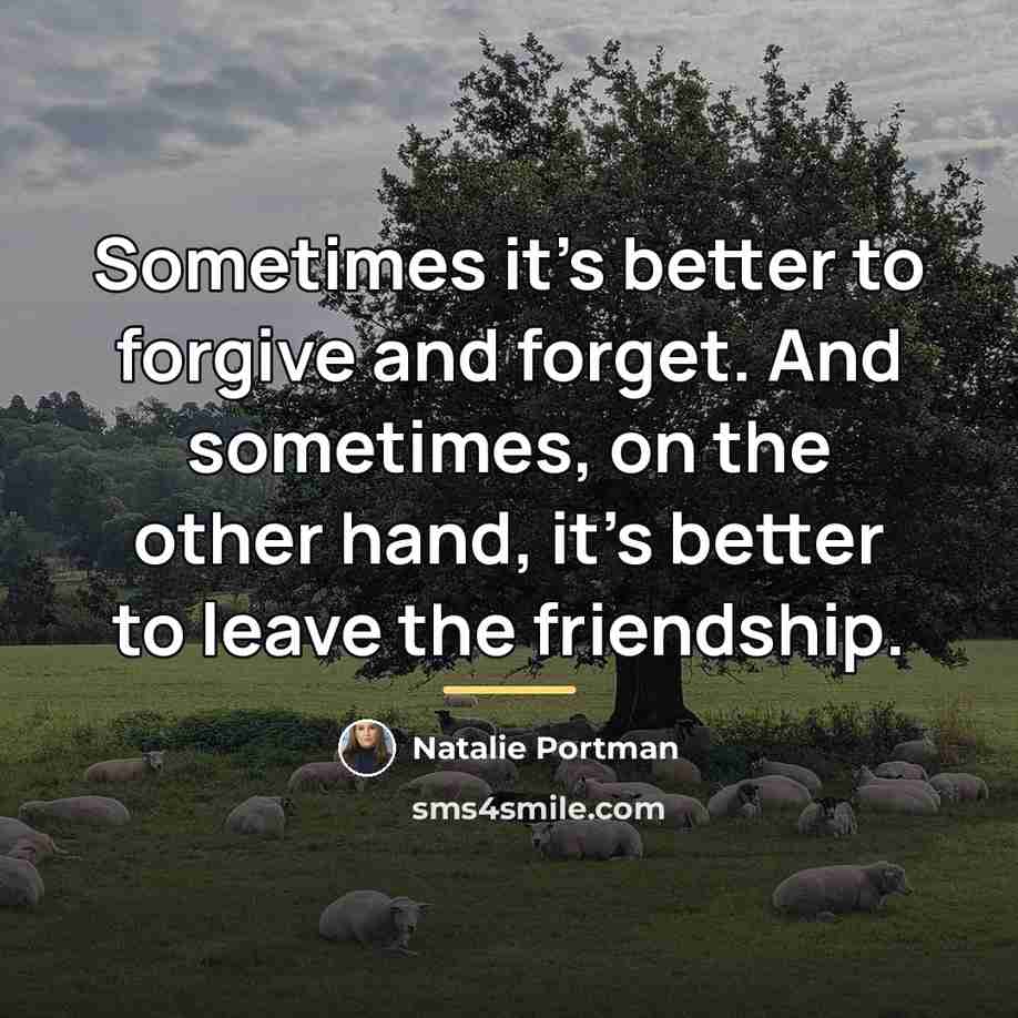 “Sometimes it's better to forgive and forget. And sometimes, on…” quote by Natalie Portman