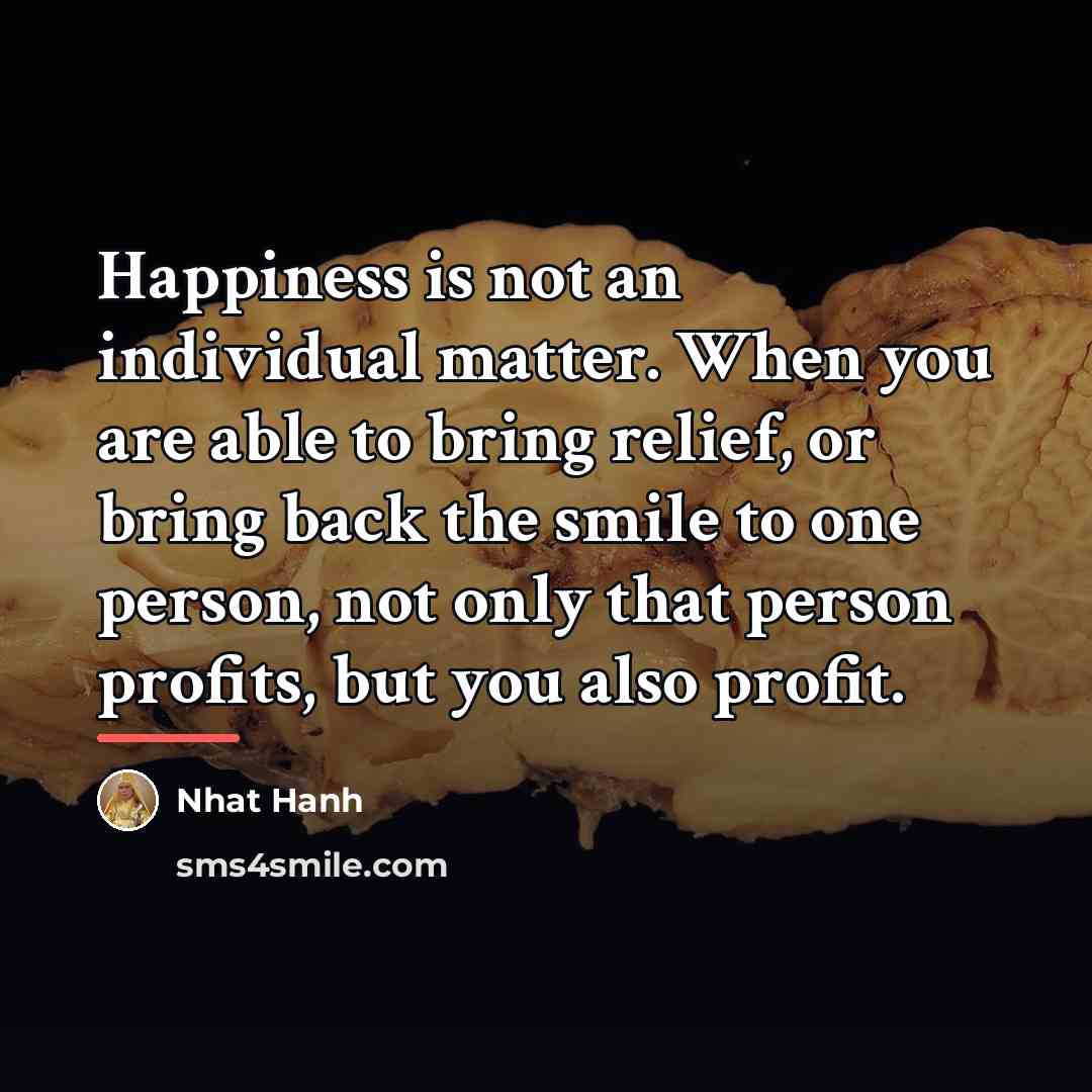 “Happiness is not an individual matter. When you are able…” quote by Nhat Hanh