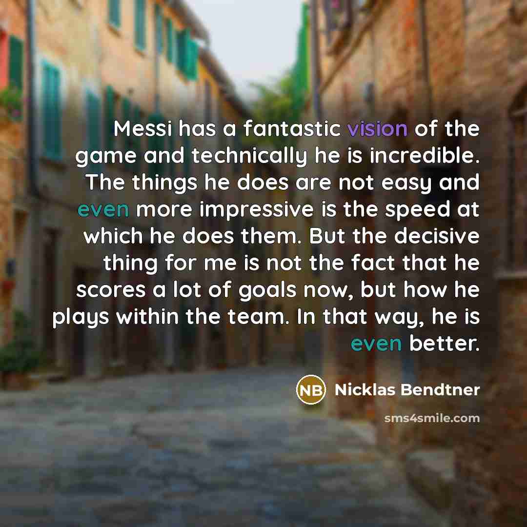 “Messi has a fantastic vision of the game and technically…” quote by Nicklas Bendtner