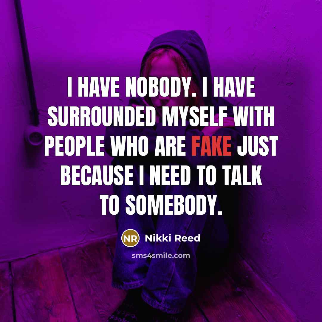 “I have nobody. I have surrounded myself with people who…” quote by Nikki Reed