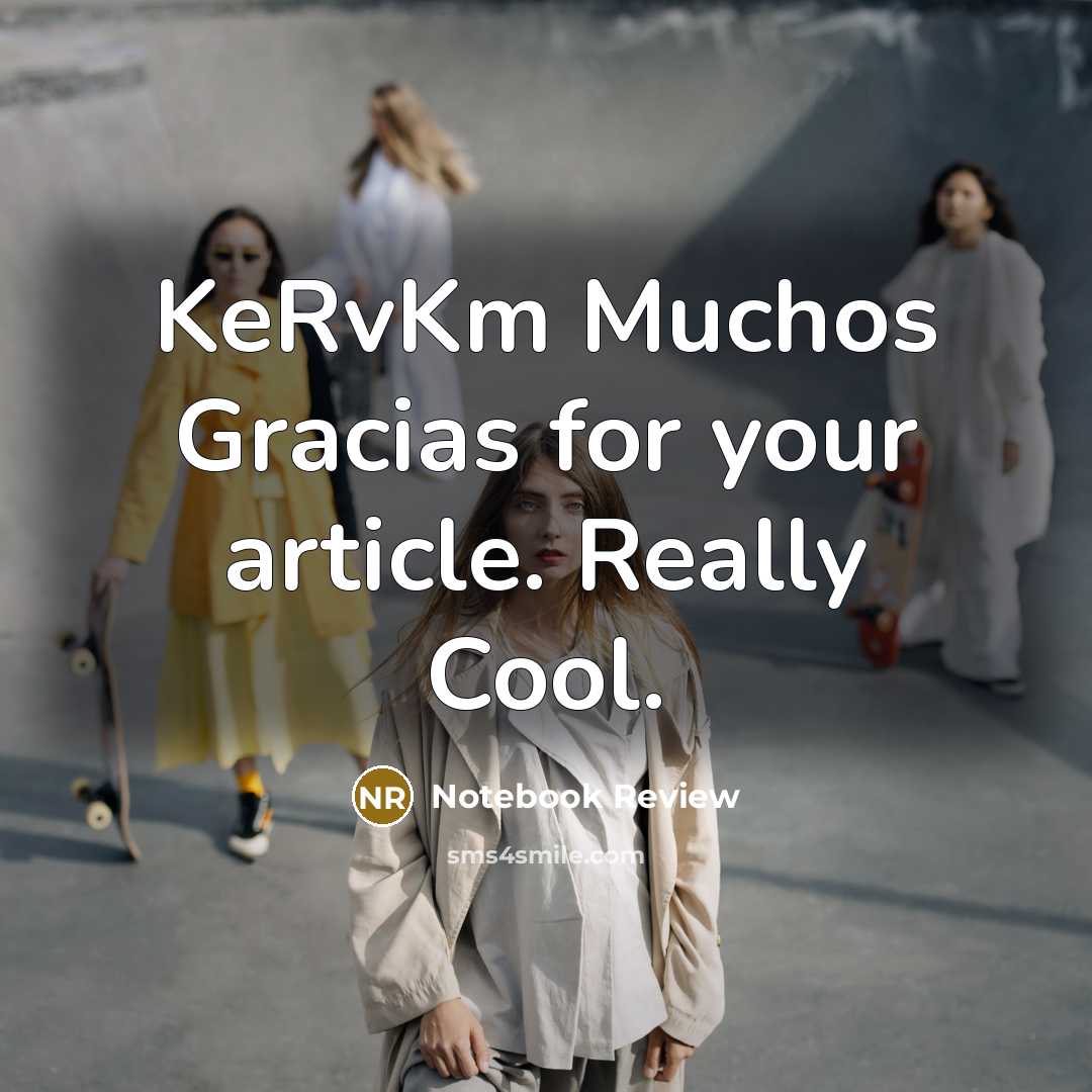 “KeRvKm Muchos Gracias for your article. Really Cool.” quote by Notebook Review