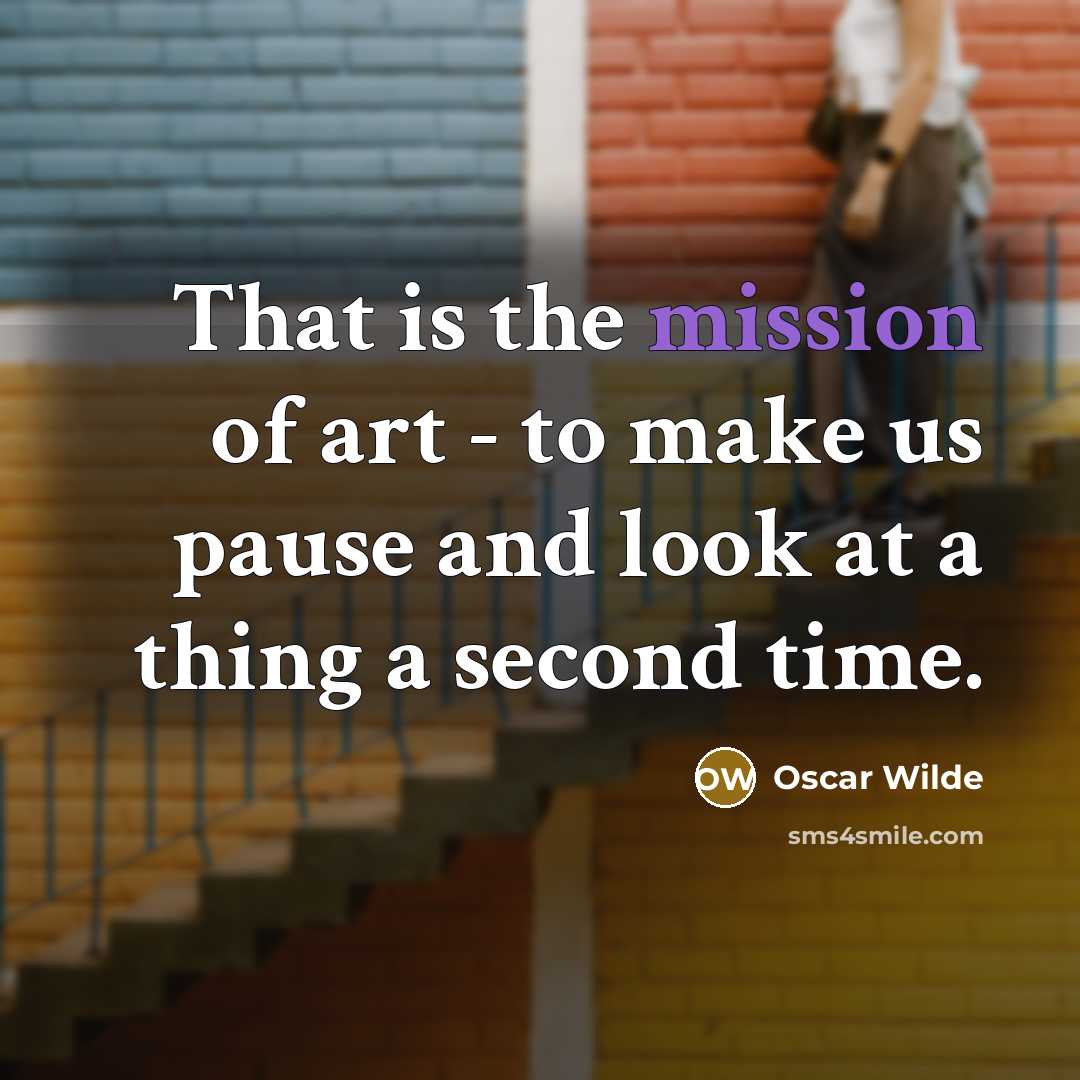 “That is the mission of art - to make us…” quote by Oscar Wilde