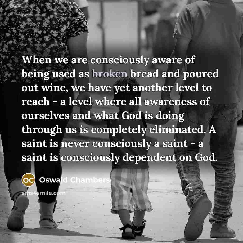 “When we are consciously aware of being used as broken…” quote by Oswald Chambers