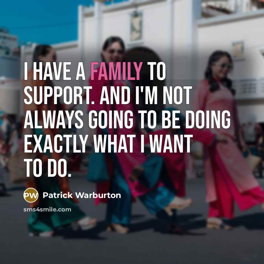 “I have a family to support. And I'm not always…” quote by Patrick Warburton