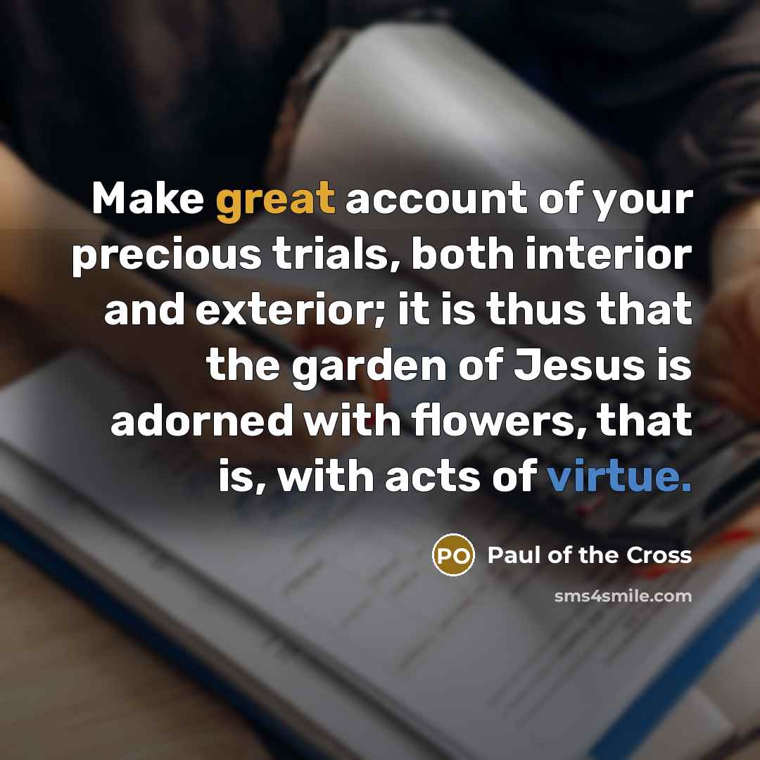 “Make great account of your precious trials, both interior and…” quote by Paul of the Cross